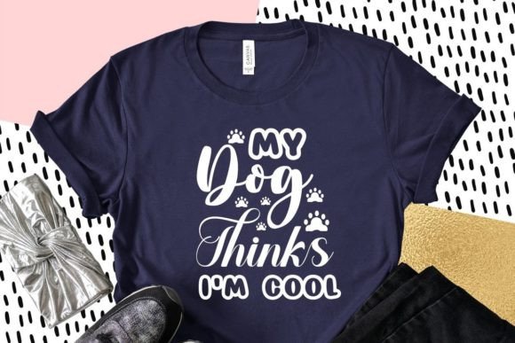 My Dog Thinks I’m Cool Typography Quotes